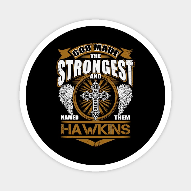 Hawkins Name T Shirt - God Found Strongest And Named Them Hawkins Gift Item Magnet by reelingduvet